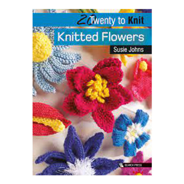 20 To Make : KNITTED FLOWERS By Susie Johns