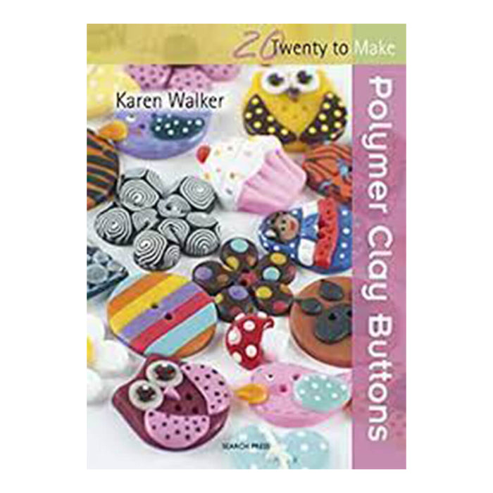 20 To Make : POLYMER CLAY BUTTONS By " Karen Walker " ( Edition SEARCH PRESS ) .