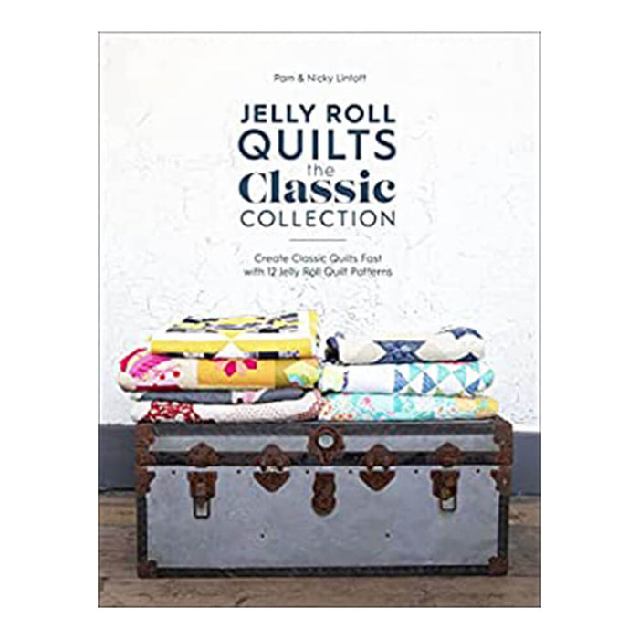 JELLY ROLL QUILTS THE CLASSIC COLLECTION By " Pam & Nicky Lintott ( D&C) - create classic quilts fast with 12 jelly roll quilt patterns