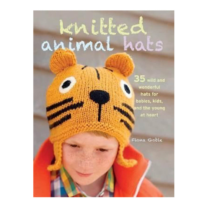 KNITTED ANIMAL HATS By " Fiona Goble " (Edition CICO BOOKS) - 35 wild and wonderfull hats and more for babies, kids, and the young at heart