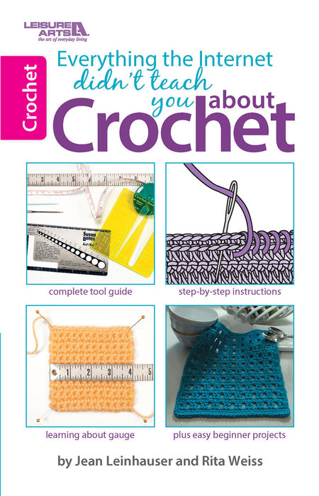 Everything the Internet Didn't Teach You About Crochet (Leisure Arts #75434)
